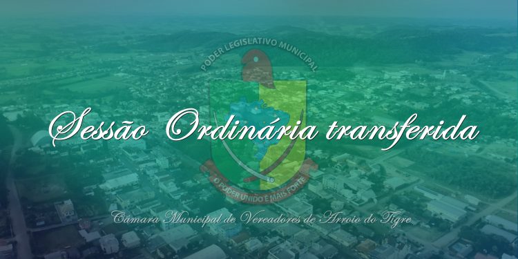 Sessão Ordinária nº 1527 foi transferida.