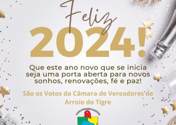 A Câmara de Vereadores de Arroio do Tigre Deseja Um 2024 de Prosperidade e Alegrias Para Todos!