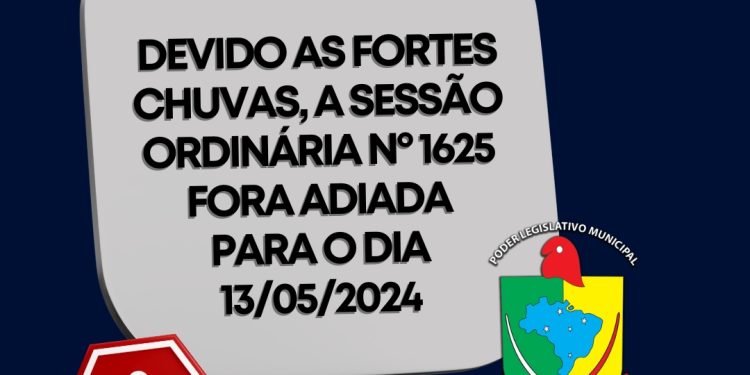 Sessão Ordinária nº 1625 adiada devido às fortes chuvas na Região Centro Serra.
